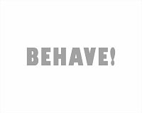 Behave!